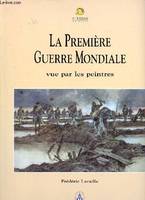 La premiere guerre mondiale vue par les peintres