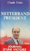 Mitterrand Président, journal d'une victoire