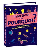 Mon gros livre Mon livre des pourquoi ? Toutes les réponses aux 365 questions que tu te poses !