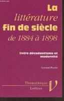 La littérature fin de siècle, de 1884 à 1898- Entre décadentisme et modernité (Collection 