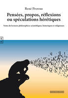 Pensées, propos, réflexions ou spéculations hérétiques, Notes de lectures philosophico-scientifiques, historiques et religieuses