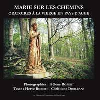 Marie sur les chemins, Oratoires à la vierge en pays d'auge