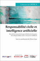 Responsabilité civile et intelligence artificielle - Recueil des travaux du Groupe de Recherche Euro