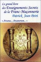 Le grand livre des Enseignements Secrets de la Franc-Maçonnerie - Arcana... Arcanorum