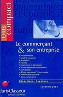 Le commerçant & son entreprise, bail commercial, fonds de commerce, assurances, fiscalité, concurrence et distribution, ventes réglementées et interdites...