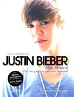 Justin Bieber mon histoire - De mon premier pas vers l'éternité, de mon premier pas vers l'éternité