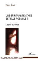 UNE SPIRITUALITE ATHEE EST-ELLE POSSIBLE ? - L'ESPRIT DU CORPS, L'esprit du corps