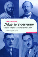 L'Algérie algérienne. Fin d'un empire, naissance d'une nation, Fin d'un empire, naissance d'une nation