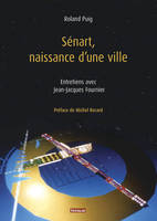 Sénart, naissance d'une ville. Entretiens avec Jean-Jacques Fournier, entretiens avec Jean-Jacques Fournier