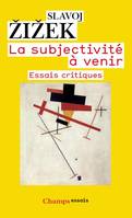 La subjectivité à venir, Essais critiques