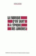 La fabrique d'un saint à l'époque des Lumières