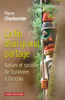 La Fin d'un grand partage. Nature et société de Durkheim à Descola, Nature et société de Durlheim à Descola