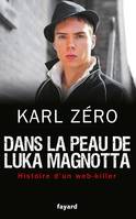 Dans la peau de Luka Magnotta, Histoire d'un web-killer