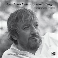 Jean-Louis Florentz, l'oeuvre d'orgue, Témoignages croisés