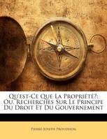 Qu'est-Ce Que La Propriété?, Ou, Recherches Sur Le Principe Du Droit Et Du Gouvernement