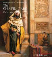 Masterpieces of Orientalist Art The Shafik Gabr Collection (Hardback) /anglais