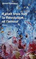 Il était trois fois la Révolution, et l'amour, Roman