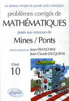 Problèmes corrigés de mathématiques posés au concours de Mines-Ponts ., 10, Mathématiques - Mines / Ponts - Tome 10, Volume 10