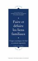 Faire et défaire les liens familiaux, Usages et pratiques du droit en contexte migratoire