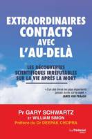 Extraordinaires contacts avec l'au-delà - Les découvertes scientifiques irréfutables sur la vie aprè, Les découvertes scientifiques irréfutables sur la vie après la mort