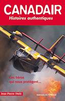 CANADAIR : HISTOIRES AUTHENTIQUES, histoires authentiques