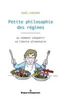 Petite philosophie des régimes, ou comment conquérir sa liberté alimentaire