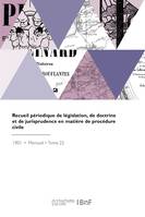 Recueil périodique de législation, de doctrine et de jurisprudence en matière de procédure civile