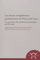 les douze compilations pauliniennes de florus de lyon : un carrefour des traditi, UN CARREFOUR DES TRADITIONS PATRISTIQUES AU IXE SIECLE