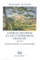 BB n°25 - Charles Maurras et les catholiques français 1890-1914 - Nationalisme et positivisme, nationalisme et positivisme