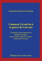 Comment j'ai mis fin à la guerre de Cent Ans, Les fausses vraies mémoires de yolande d'aragon, reine de sicile, duchesse d'anjou, comtesse de provence