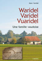 WARIDEL VARIDEL VUARIDEL - UNE FAMILLE VAUDOISE