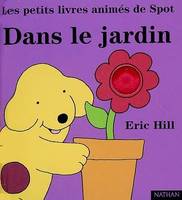 Les petits livres animés de Spot, DANS LE JARDIN