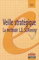 VEILLE STRATEGIQUE: LA METHODE L.E.SCANNING - LA METHODE L.E. SCANNING, la méthode LESCAnning