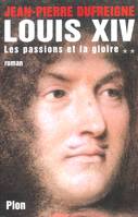 2, Louis XIV - tome 2 Les passions et la gloire, 1661-1670