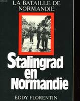 La bataille de Normandie., 1, STALINGRAD EN NORMANDIE - LA BATAILLE DE NORMANDIE - LA DESTRUCTION DE VIIè ARMEE ALLEMANDANDE DANS LA POCHE ARGENTAN-FALAISE - 31 JUILLET / 22 AOUT 1944 - 15è EDITION., la destruction de la VIIe armée allemande dans la po...