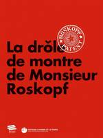 La drôle de montre de Monsieur Roskopf, [exposition, Musée international d'horlogerie de La Chaux-de-Fonds, 24 mai 2013-19 janvier 2014]