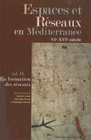 II, La formation des réseaux, Espaces et réseaux en Méditerranée, VIe-XVIe siècle