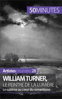 William Turner, le peintre de la lumière, Le sublime au coeur du romantisme