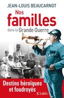 Nos familles dans la grande guerre, destins héroïques et foudroyés