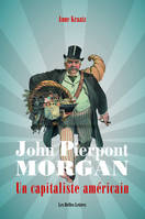 John Pierpont Morgan, Un capitaliste américain