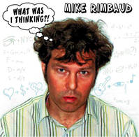LP / WHAT WAS I THINKING ?! / RIMBAUD, MIKE