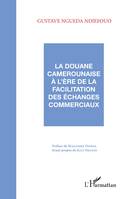 La douane camerounaise à l'ère de la facilitation des échanges commerciaux