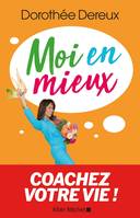 Moi en mieux, Coachez votre vie !