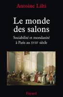 Le monde des salons, Sociabilité et mondanité à Paris au XVIIIe siècle