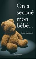 On a secoué mon bébé...