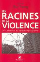 Les racines de la violence, de l'émeute au communautarisme