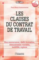 Les clauses du contrat de travail - 2e édition, Non-concurrence, dédit-formation, rémunération variable, mobilité, rupture.