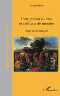 L'art, miroir de vies et créateurs de mondes, Essai sur la peinture