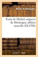 Essais de Michel, seigneur de Montaigne , édition nouvelle (Éd.1598)