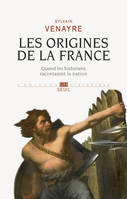 Les Origines de la France, Quand les historiens racontaient la nation